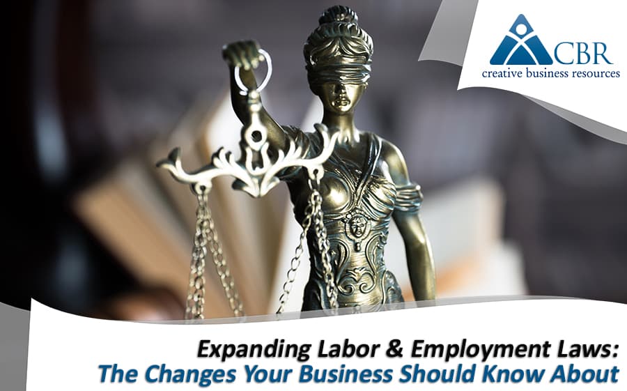 Expanding Labor & Employment Laws: The Changes Your Business Should Know About